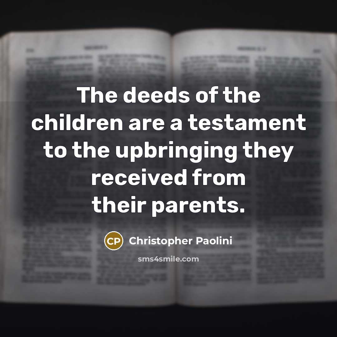 “The deeds of the children are a testament to the…” quote by Christopher Paolini