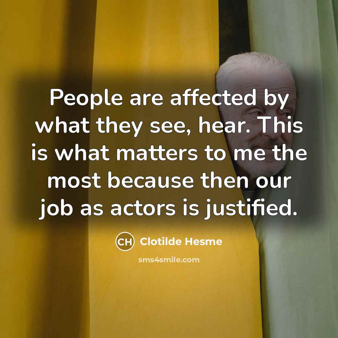 “People are affected by what they see, hear. This is…” quote by Clotilde Hesme