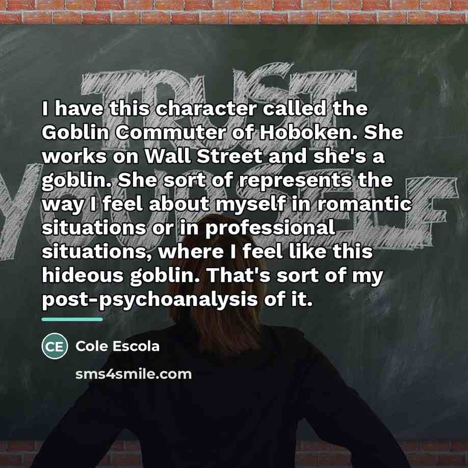 “I have this character called the Goblin Commuter of Hoboken.…” quote by Cole Escola