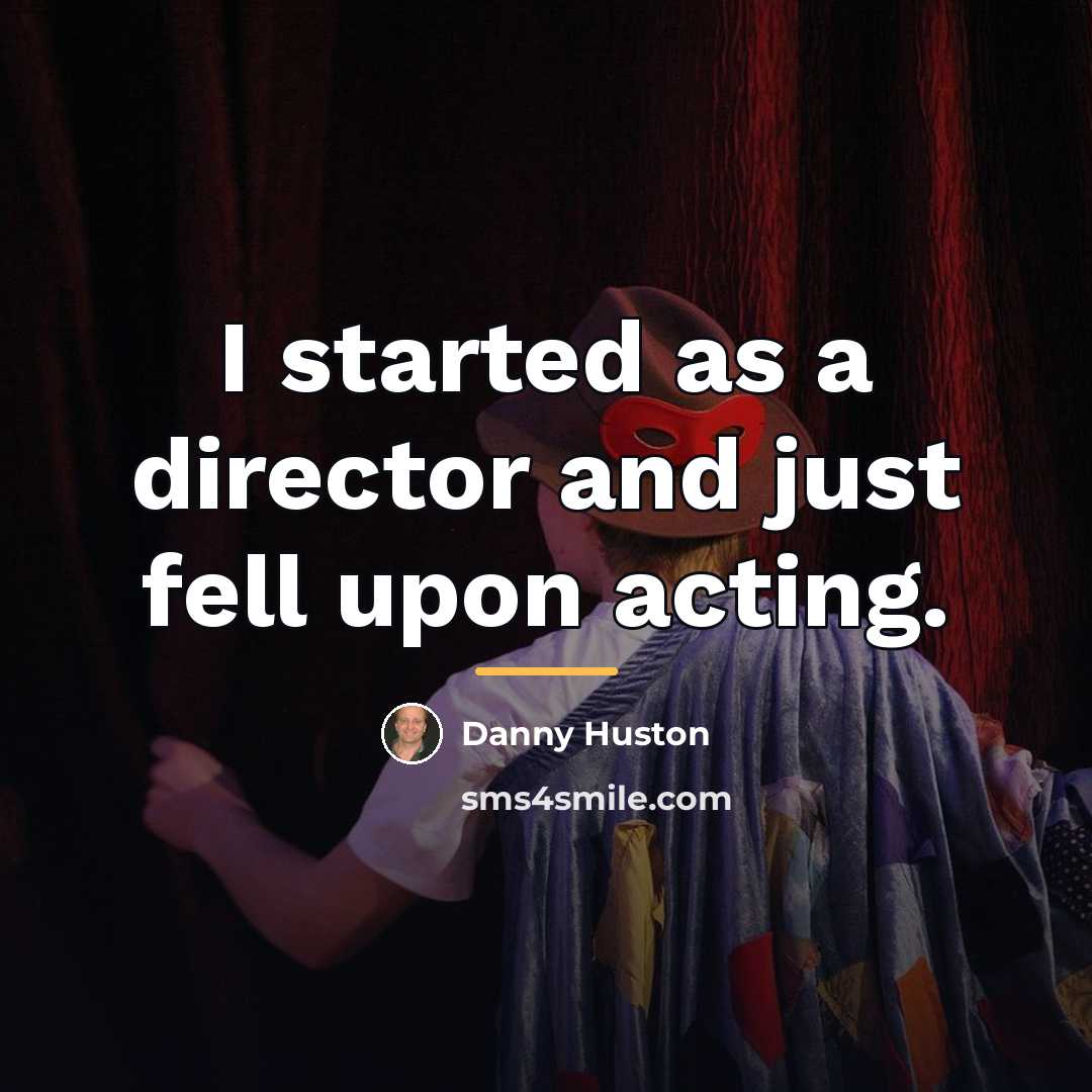 “I started as a director and just fell upon acting.…” quote by Danny Huston