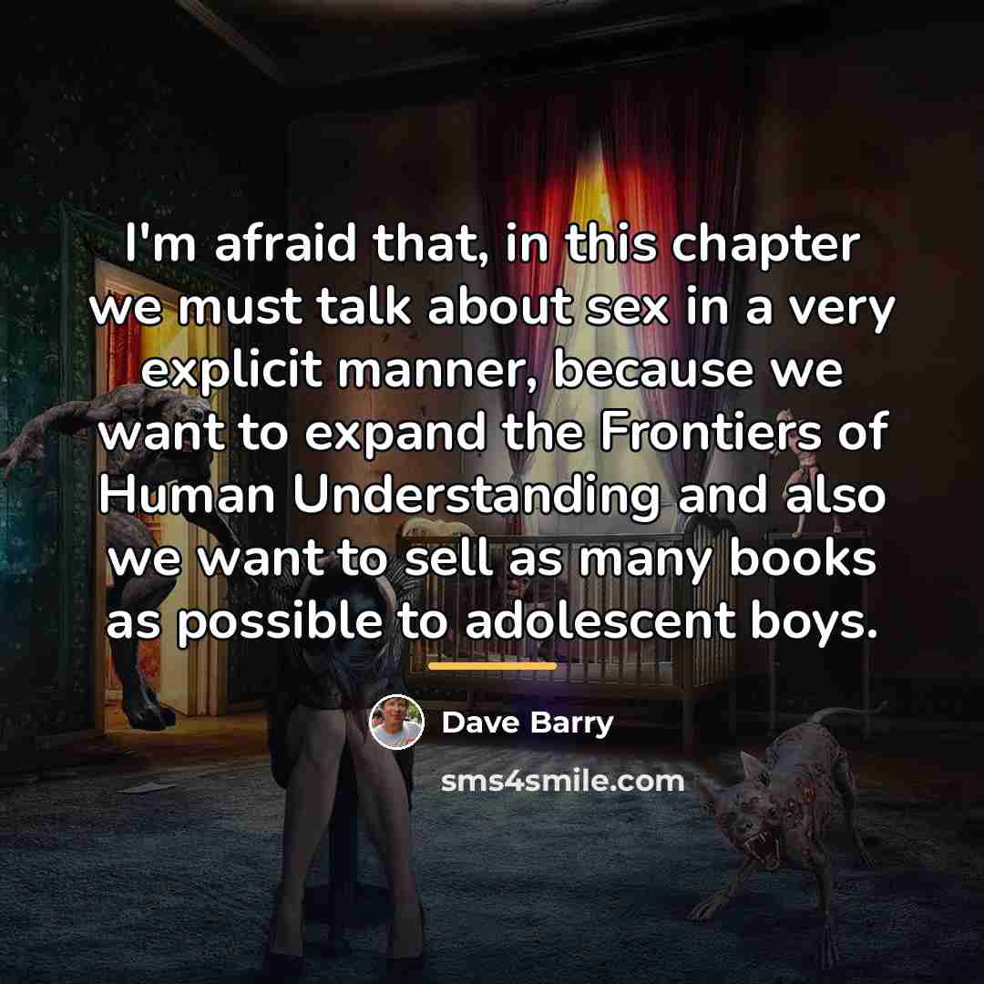 “I'm afraid that, in this chapter we must talk about…” quote by Dave Barry