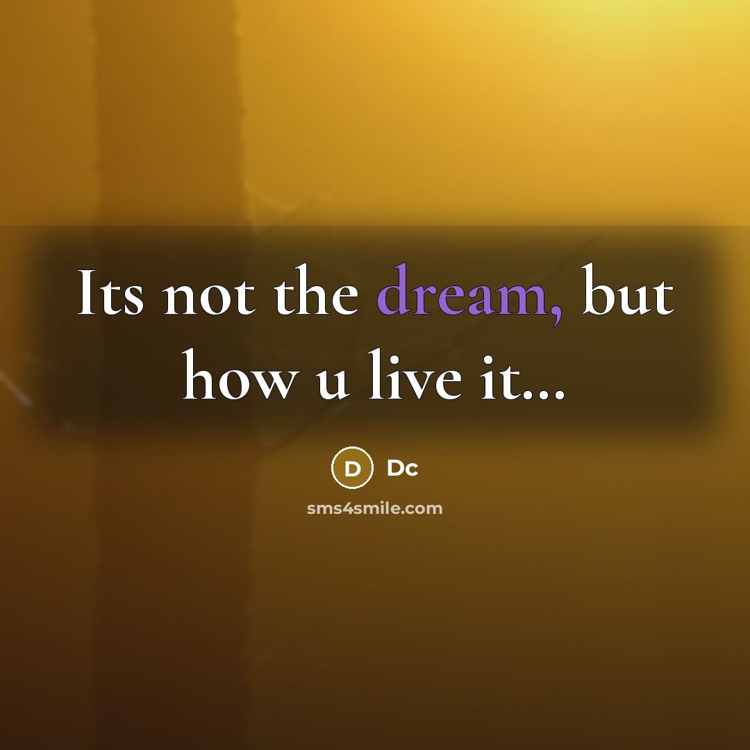 “Its not the dream, but how u live it…” quote by Dc