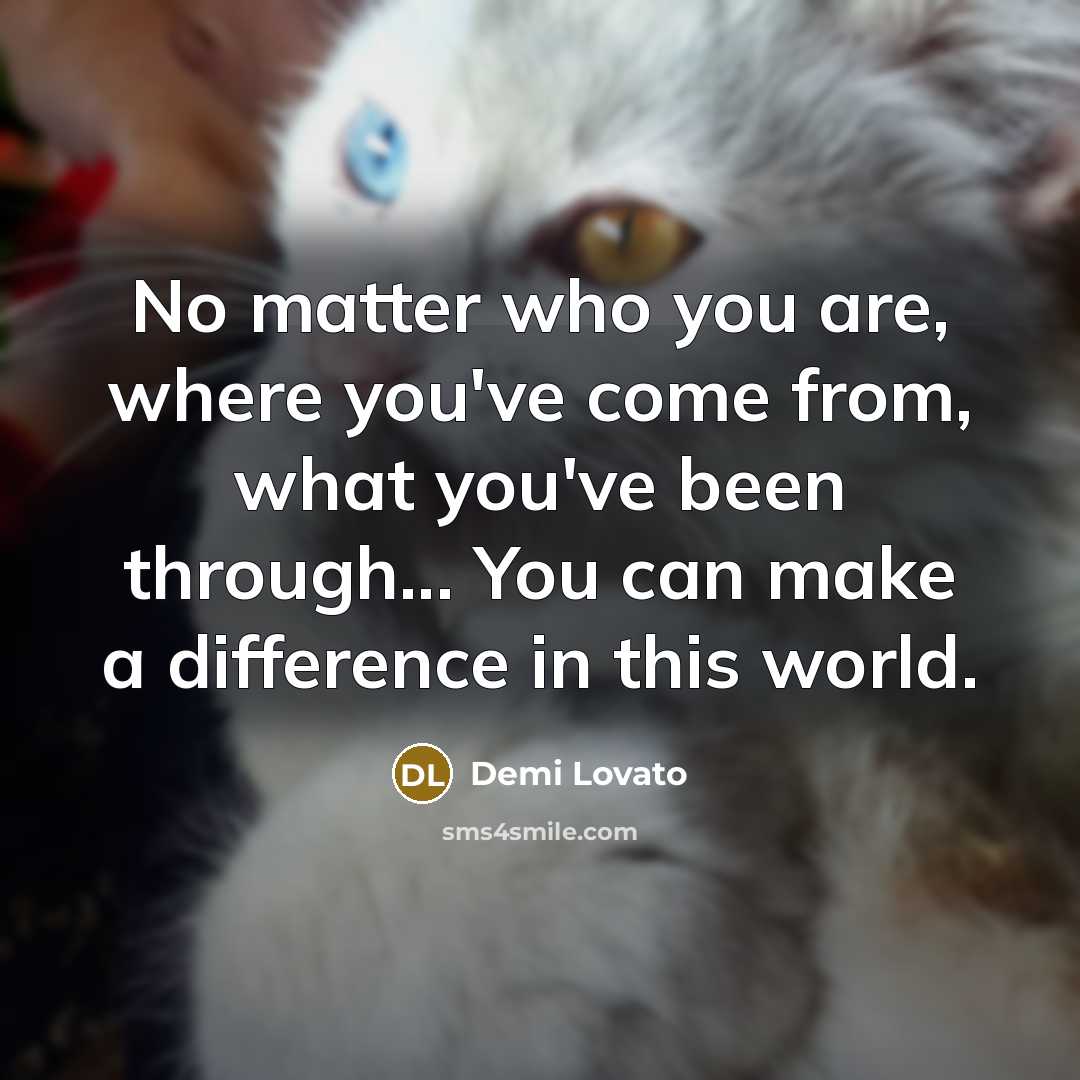 “No matter who you are, where you've come from, what…” quote by Demi Lovato
