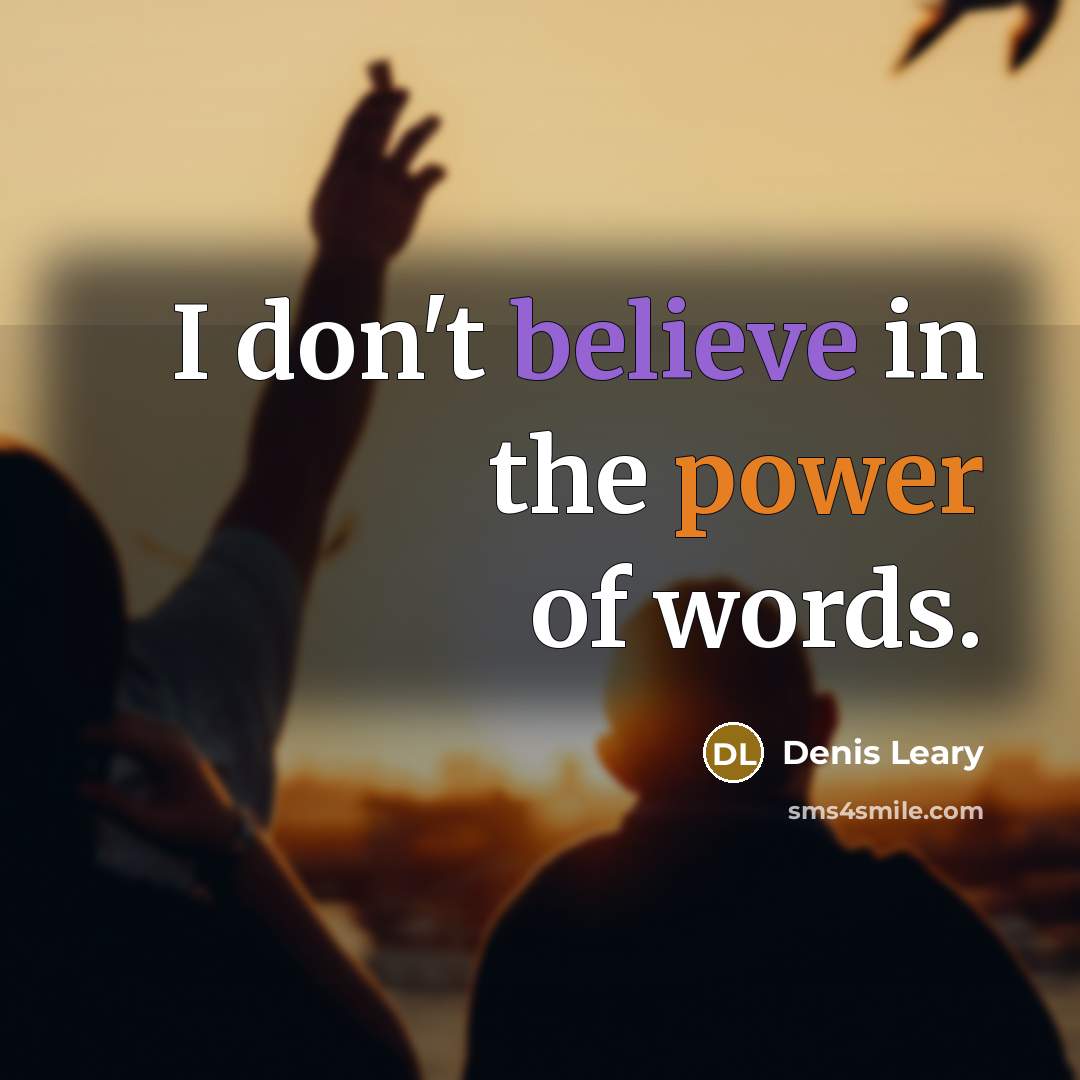 “I don't believe in the power of words.…” quote by Denis Leary
