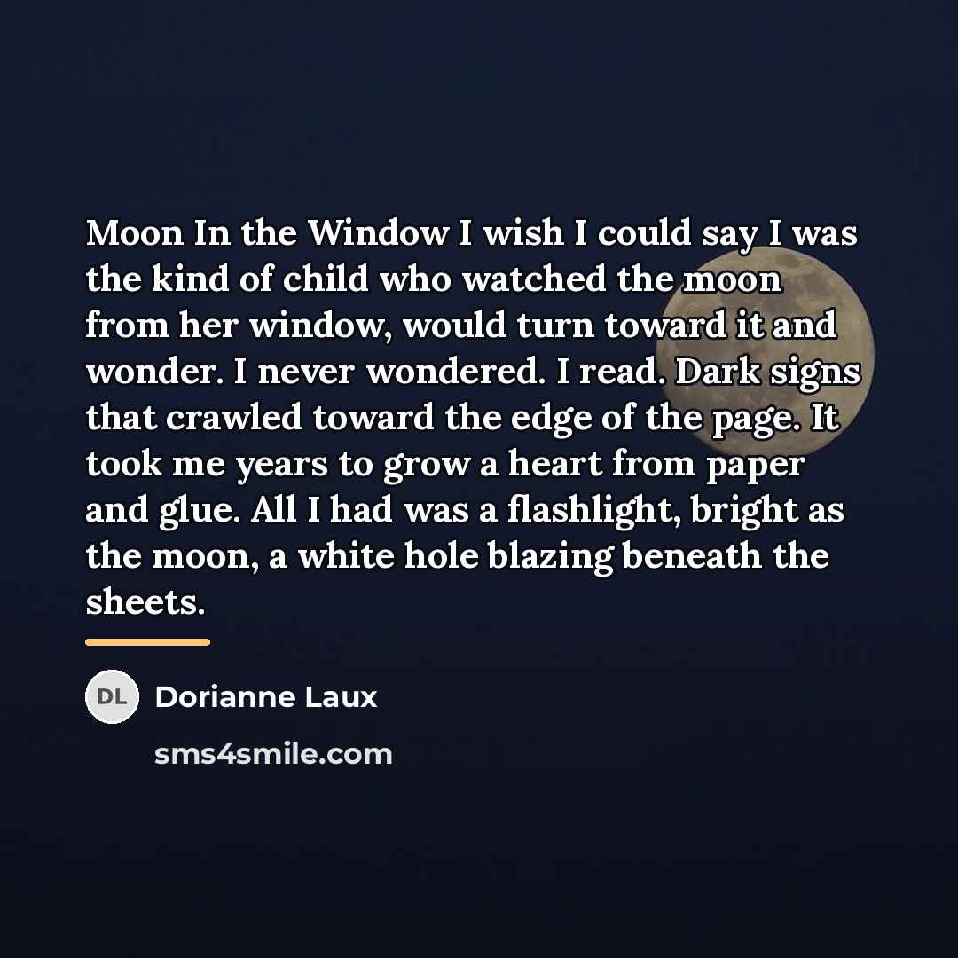 “Moon In the Window I wish I could say I…” quote by Dorianne Laux