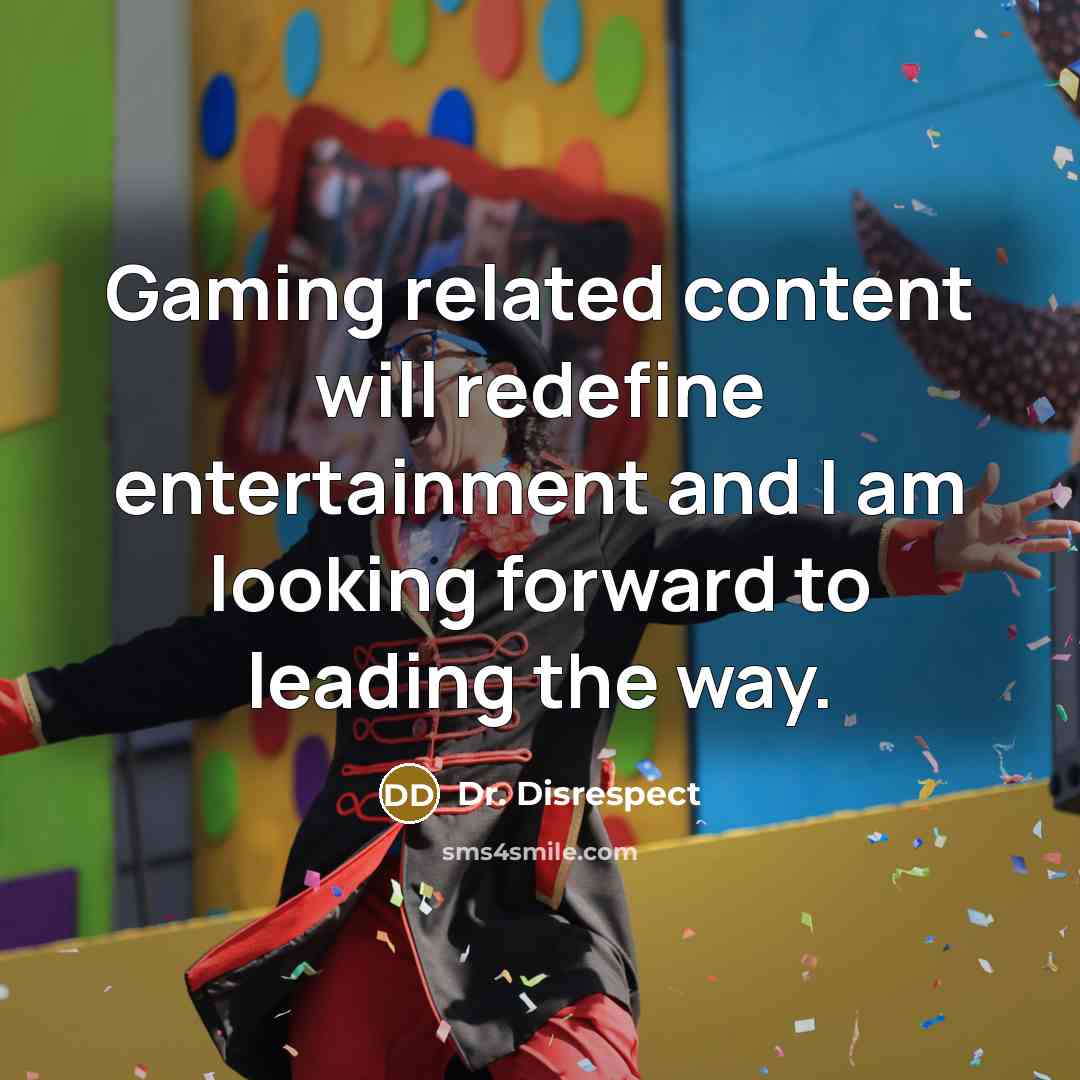 “Gaming related content will redefine entertainment and I am looking…” quote by Dr. Disrespect