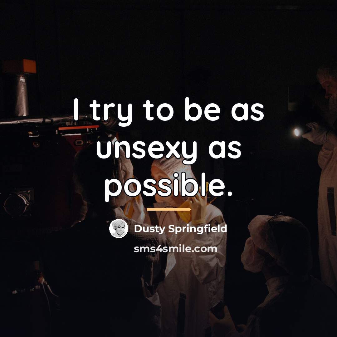 “I try to be as unsexy as possible.…” quote by Dusty Springfield