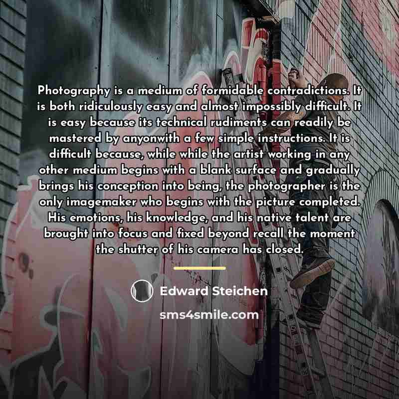 “Photography is a medium of formidable contradictions. It is both…” quote by Edward Steichen