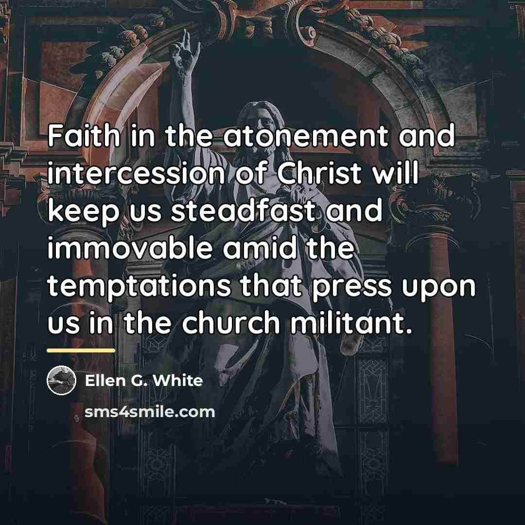 “Faith in the atonement and intercession of Christ will keep…” quote by Ellen G. White