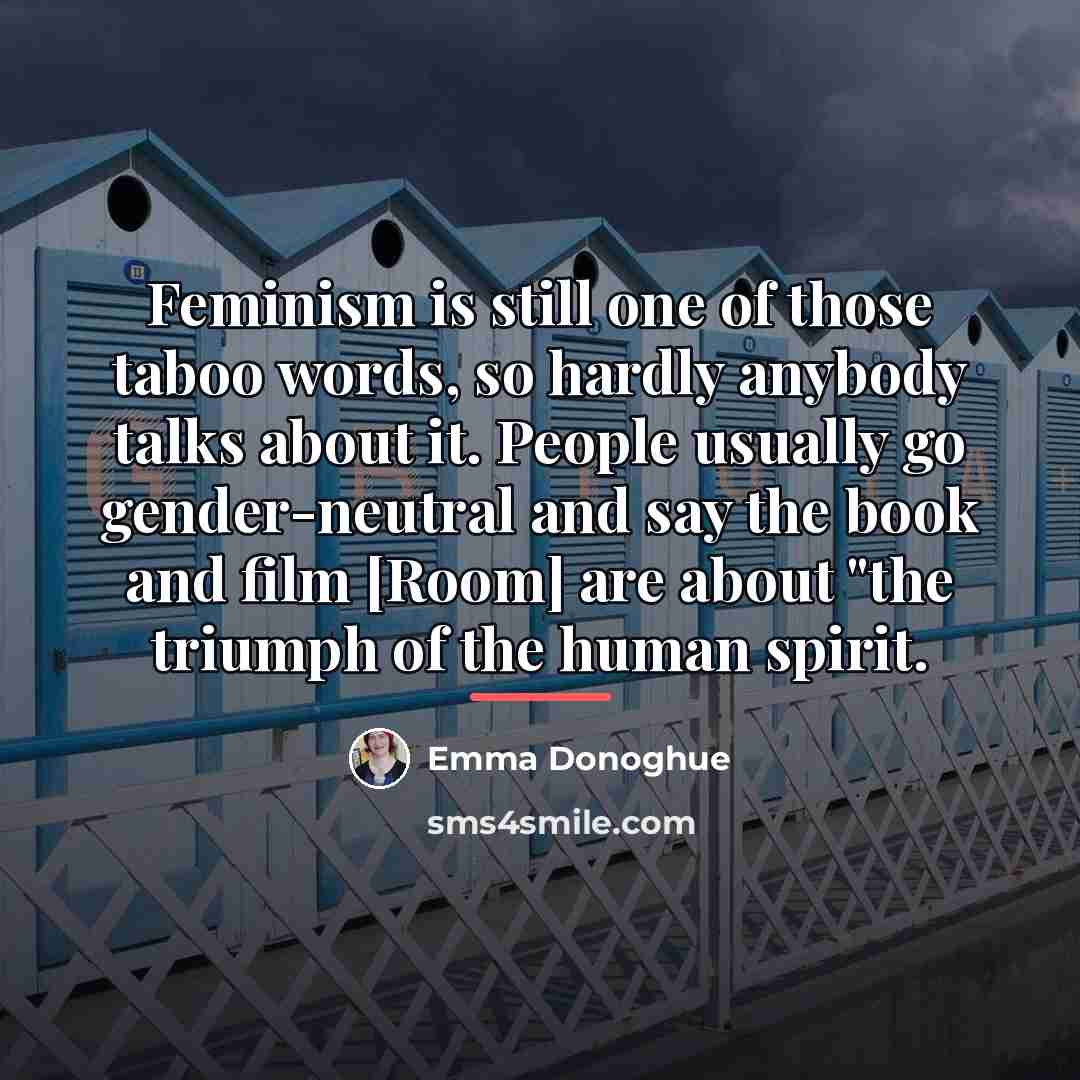 “Feminism is still one of those taboo words, so hardly…” quote by Emma Donoghue