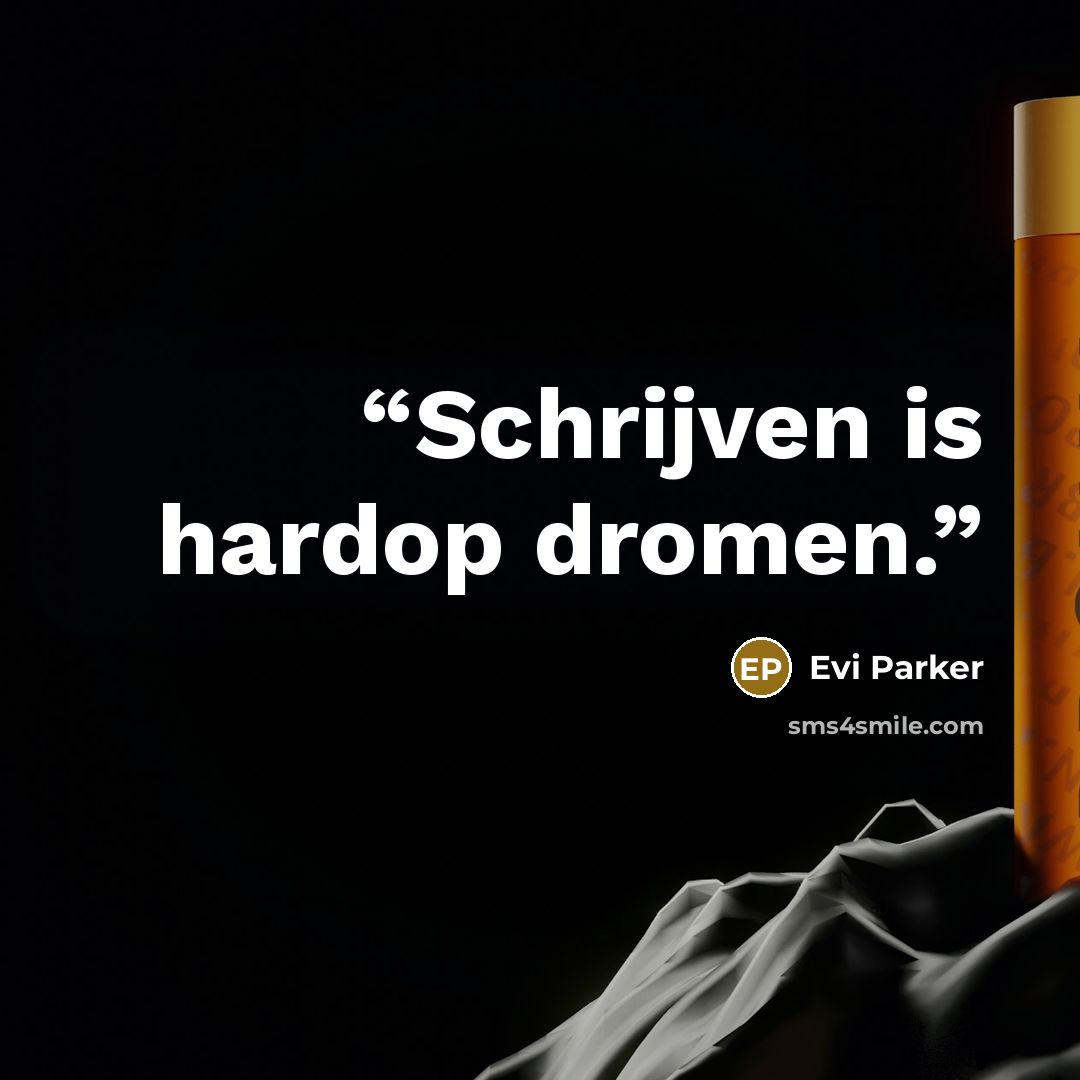 “Schrijven is hardop dromen.” quote by Evi Parker
