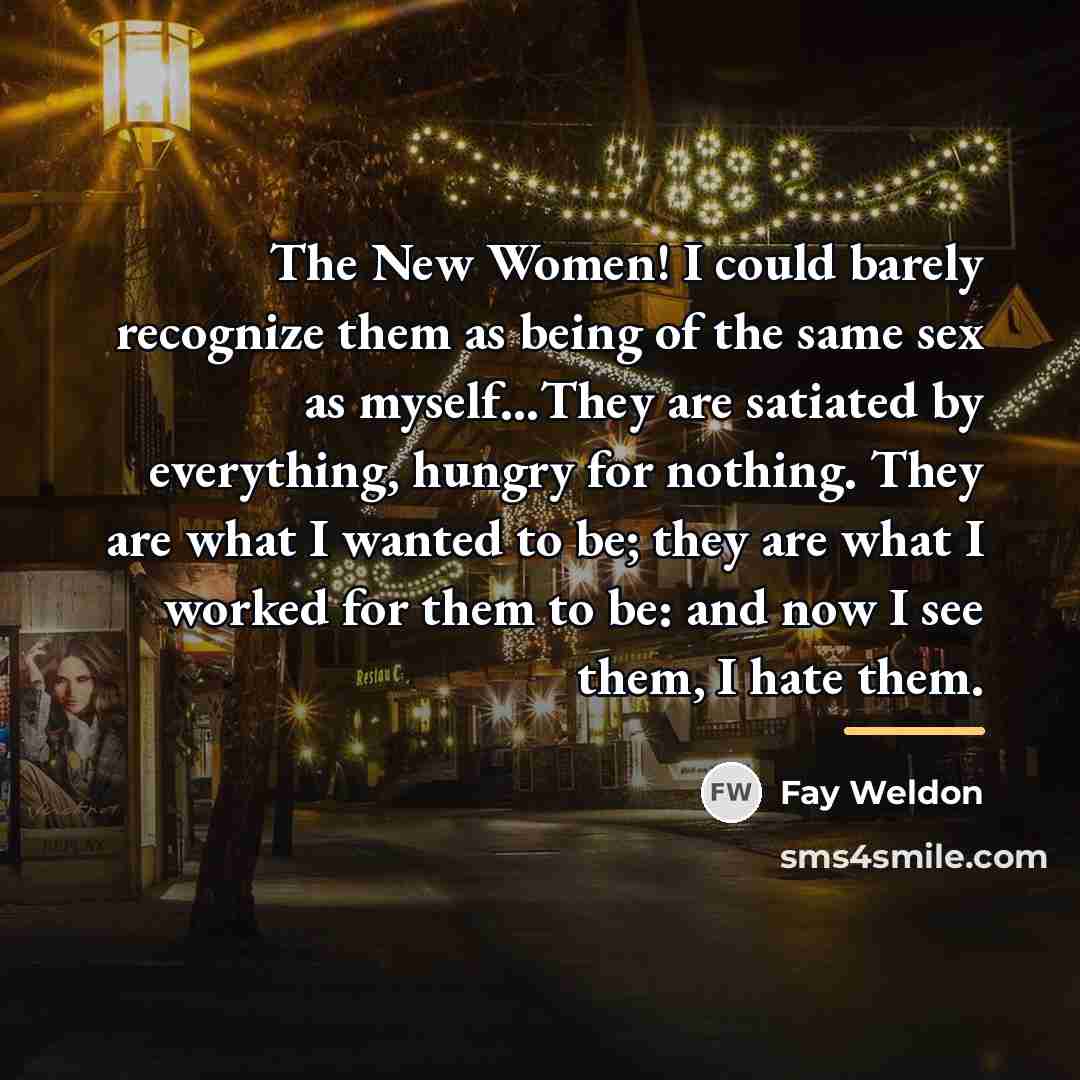 “The New Women! I could barely recognize them as being…” quote by Fay Weldon