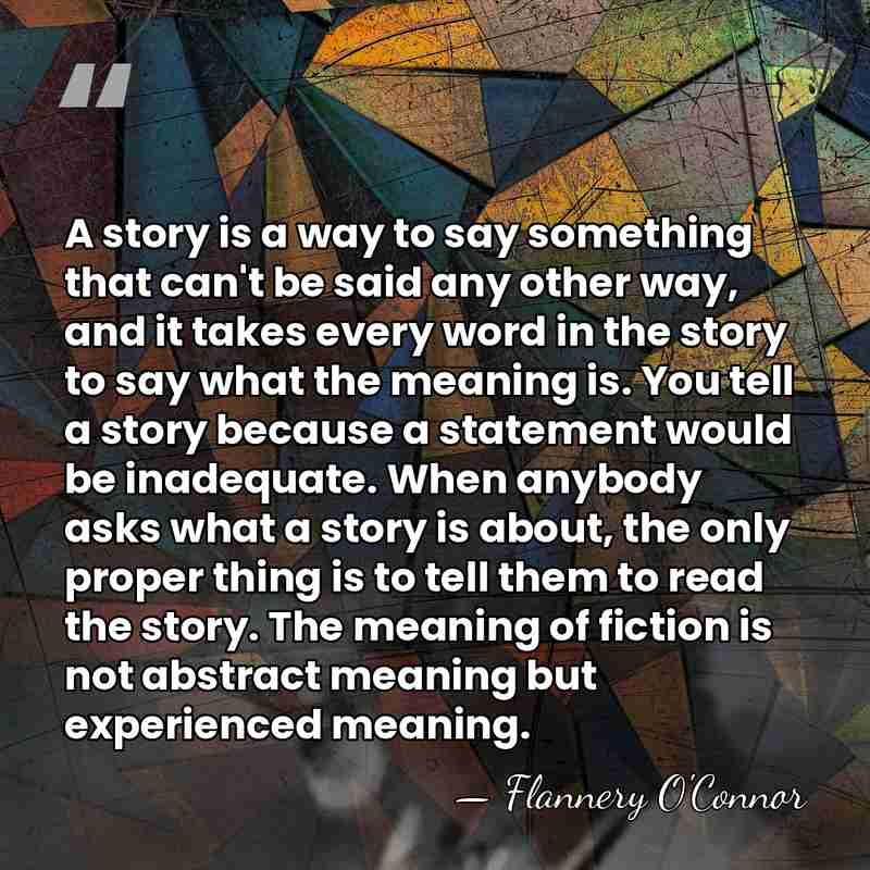 A story is a way to say something that can't be said&hellip; - Flannery O'Connor