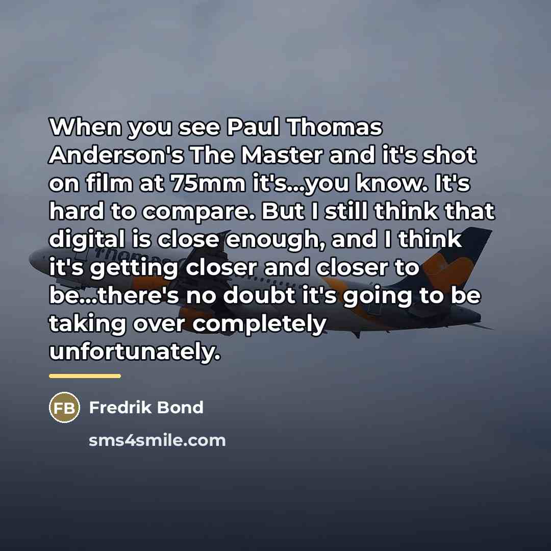 “When you see Paul Thomas Anderson's The Master and it's…” quote by Fredrik Bond