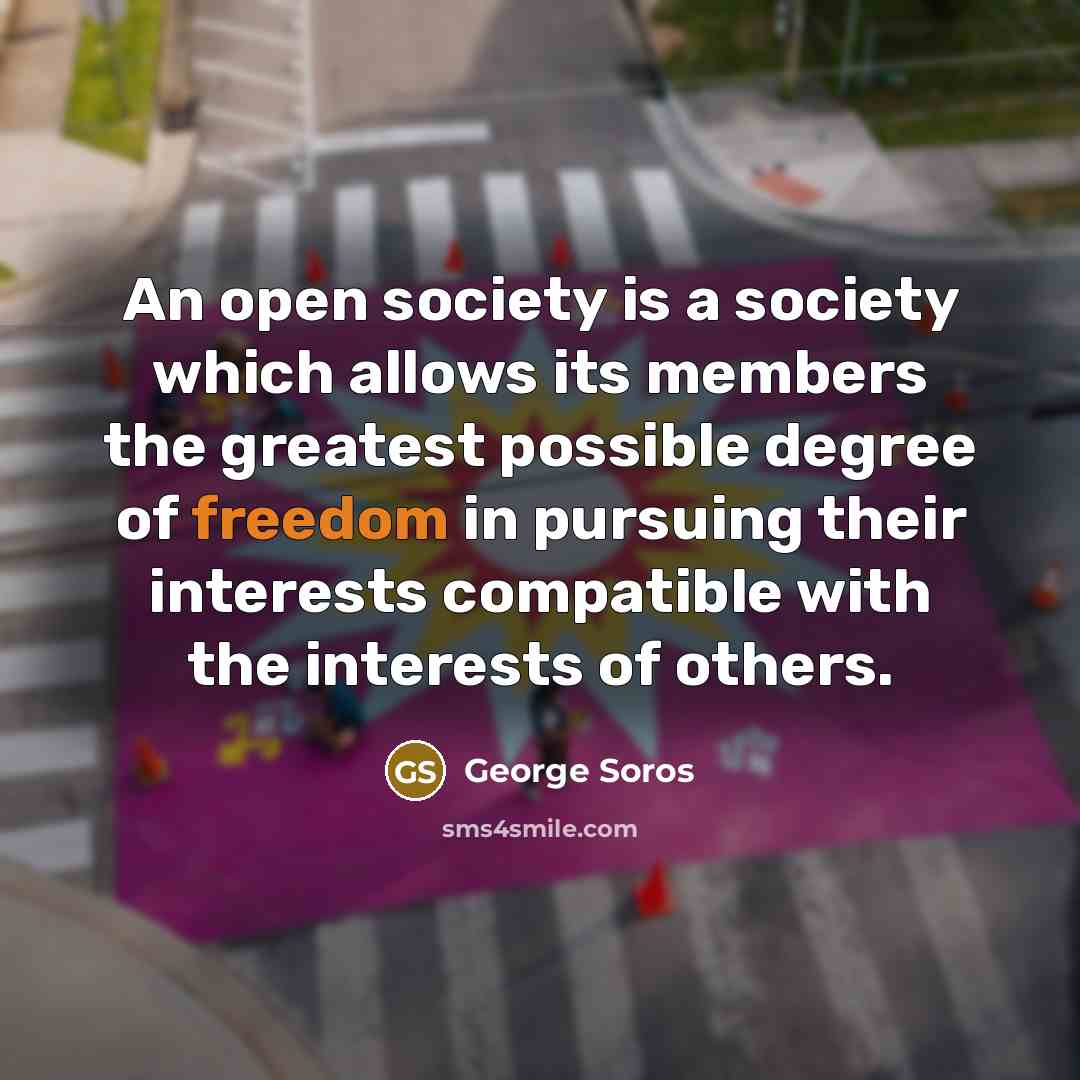 “An open society is a society which allows its members…” quote by George Soros