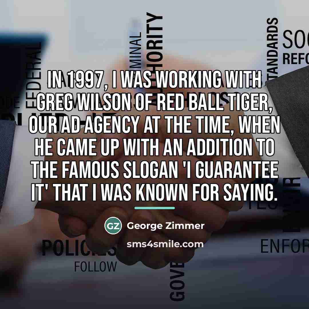“In 1997, I was working with Greg Wilson of Red…” quote by George Zimmer