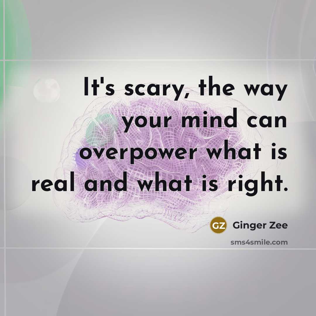 “It's scary, the way your mind can overpower what is…” quote by Ginger Zee