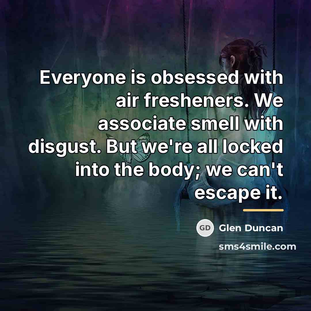 “Everyone is obsessed with air fresheners. We associate smell with…” quote by Glen Duncan