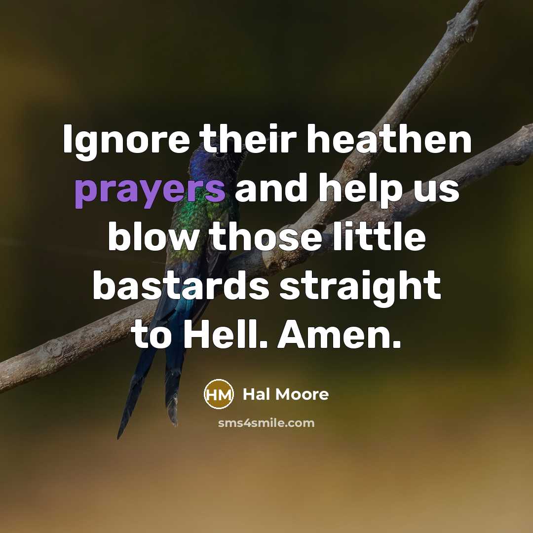 “Ignore their heathen prayers and help us blow those little…” quote by Hal Moore