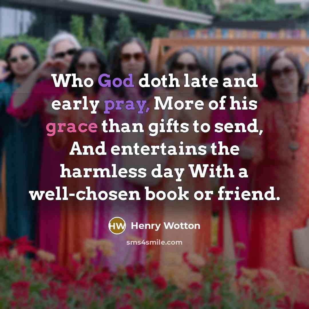 “Who God doth late and early pray, More of his…” quote by Henry Wotton