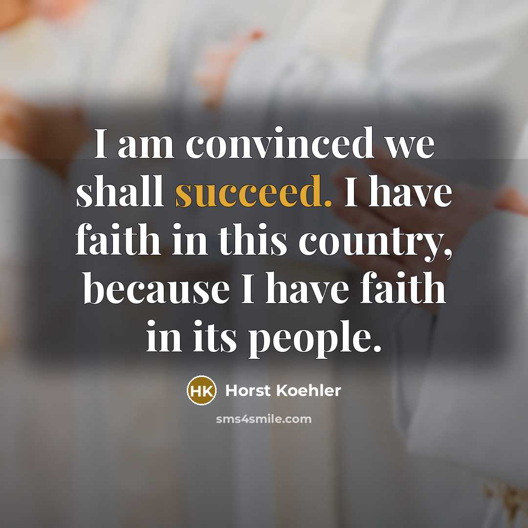 “I am convinced we shall succeed. I have faith in…” quote by Horst Koehler