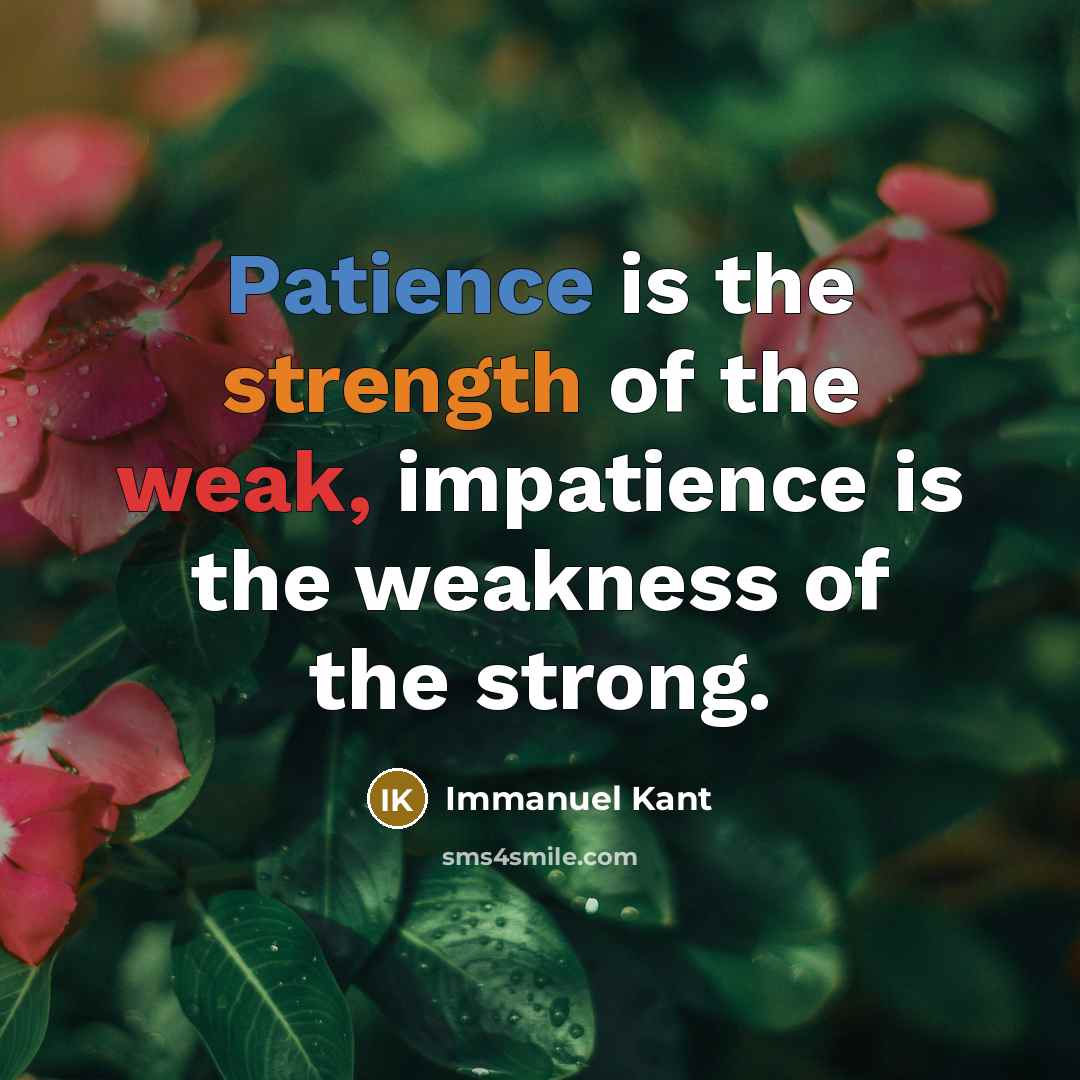 “Patience is the strength of the weak, impatience is the…” quote by Immanuel Kant