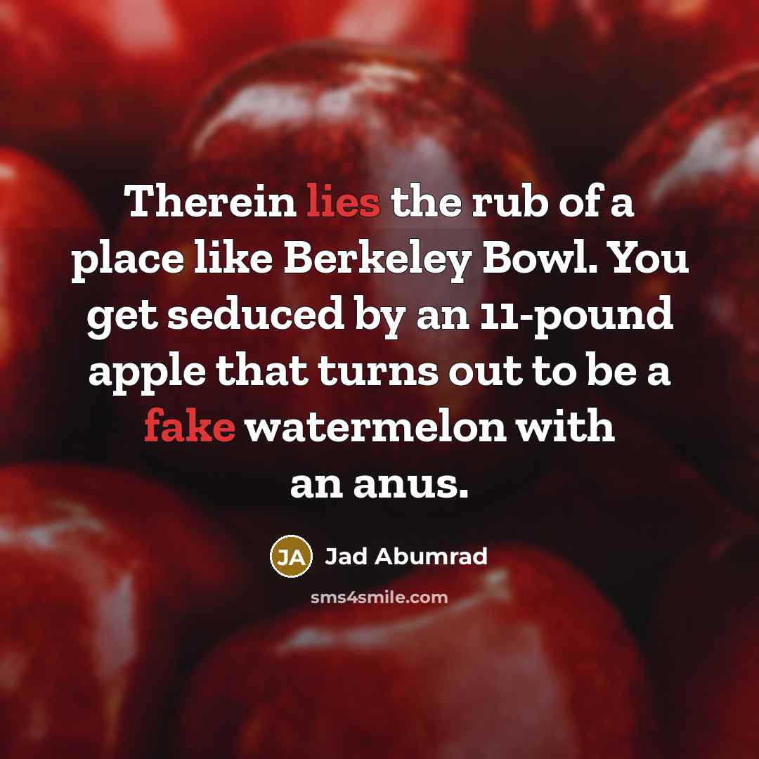 “Therein lies the rub of a place like Berkeley Bowl.…” quote by Jad Abumrad