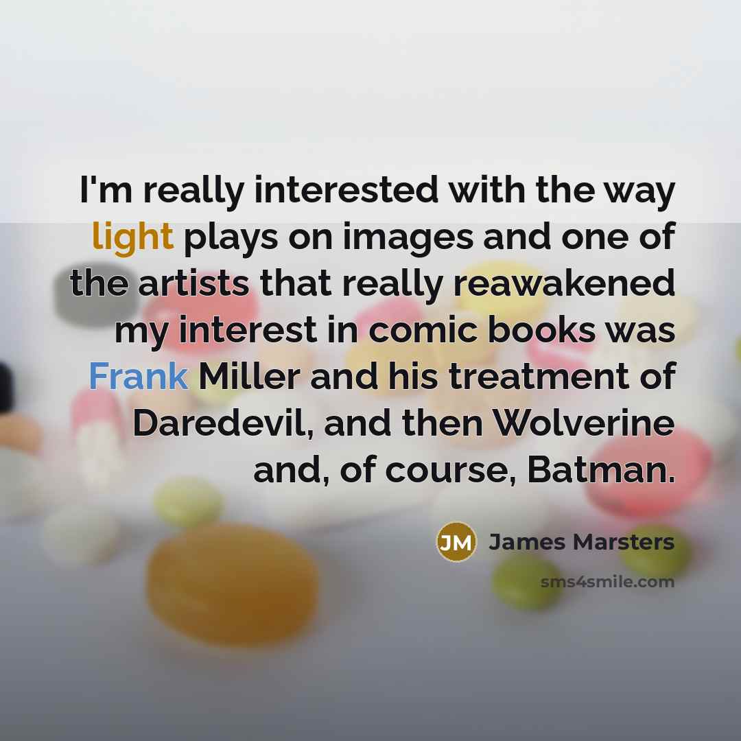 “I'm really interested with the way light plays on images…” quote by James Marsters