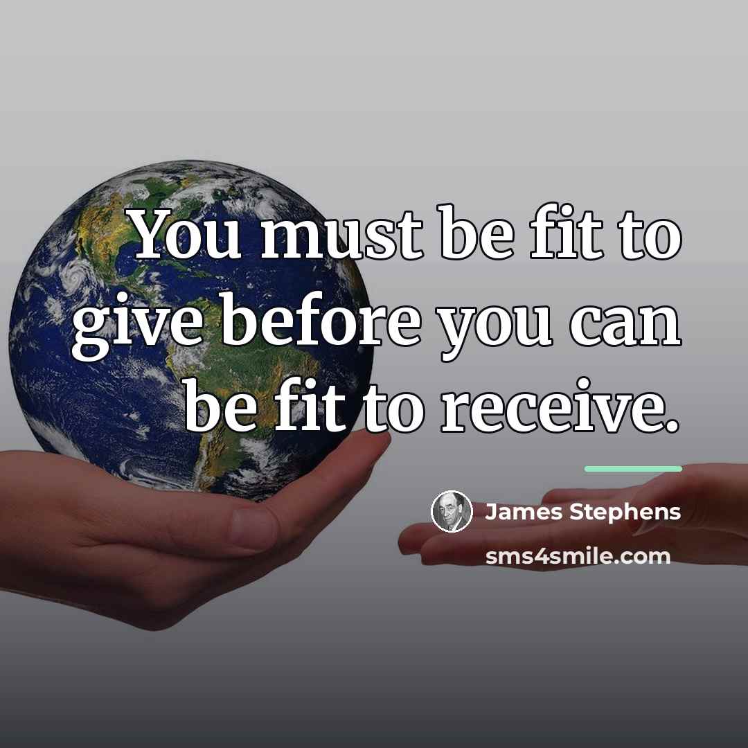 “You must be fit to give before you can be…” quote by James Stephens