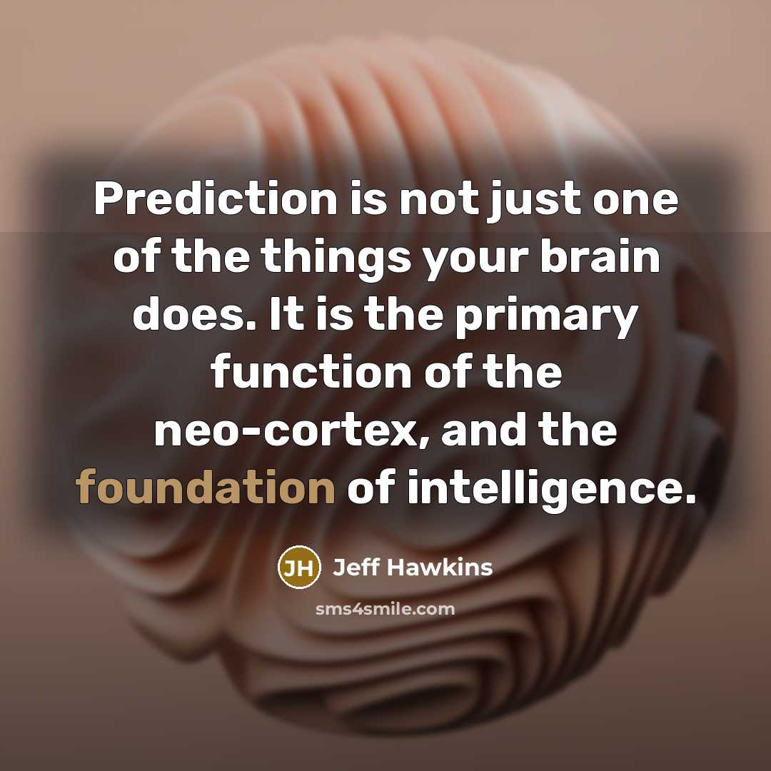 “Prediction is not just one of the things your brain…” quote by Jeff Hawkins