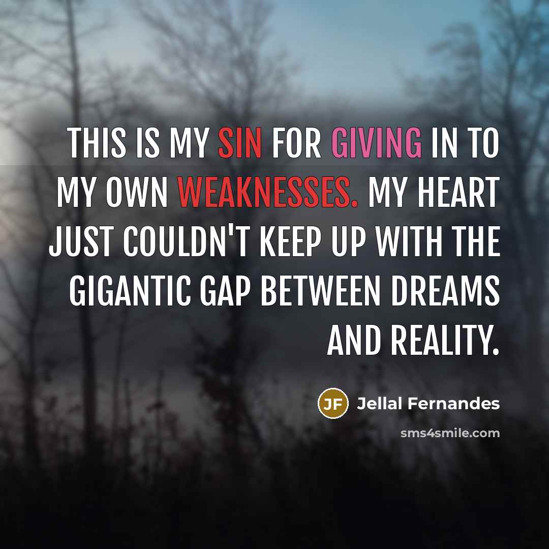“This is my sin for giving in to my own weaknesses. My heart just couldn't keep up with the gigantic gap between dreams and reality.” quote by Jellal Fernandes