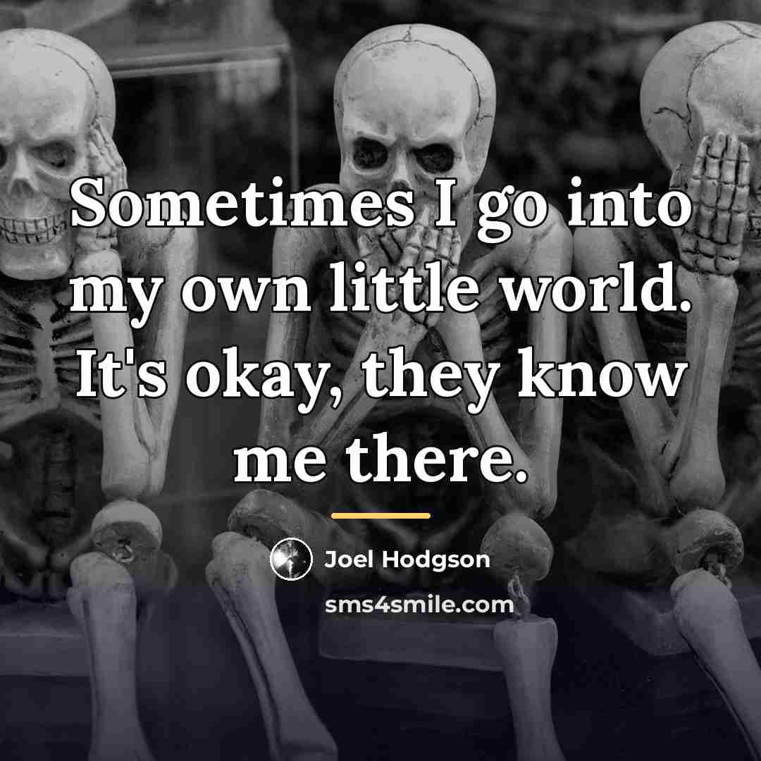 “Sometimes I go into my own little world. It's okay,…” quote by Joel Hodgson