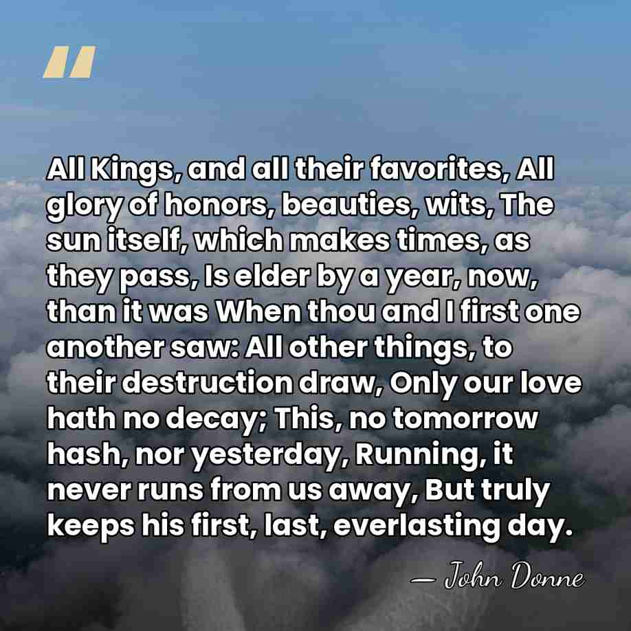 All Kings, and all their favorites, All glory of honors, beauties, wits,&hellip; - John Donne
