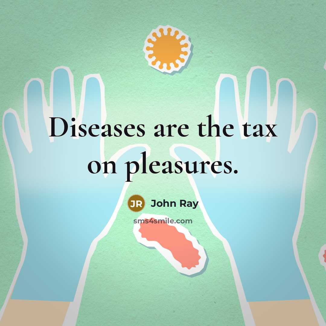 “Diseases are the tax on pleasures.…” quote by John Ray