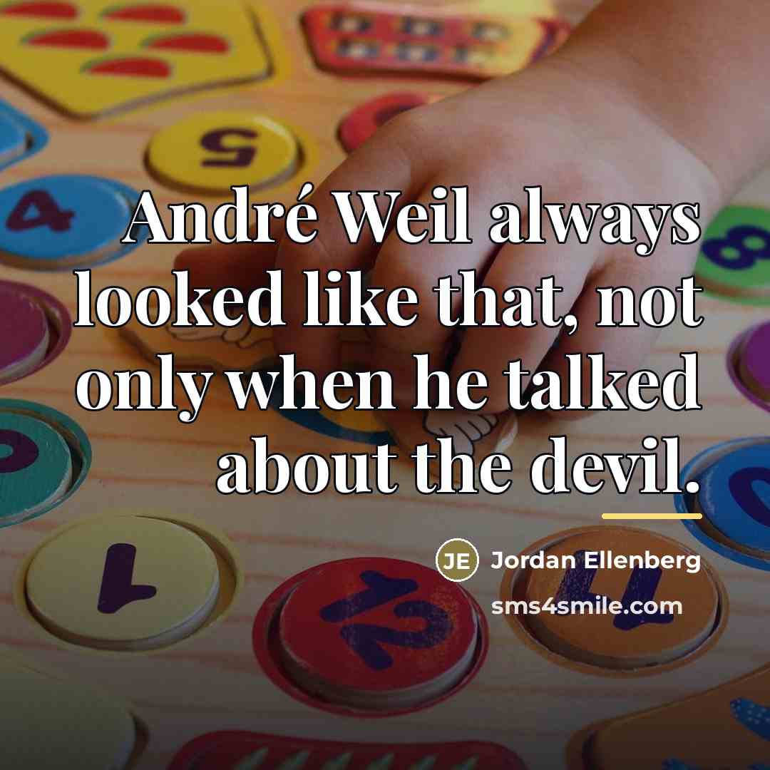 “André Weil always looked like that, not only when he…” quote by Jordan Ellenberg