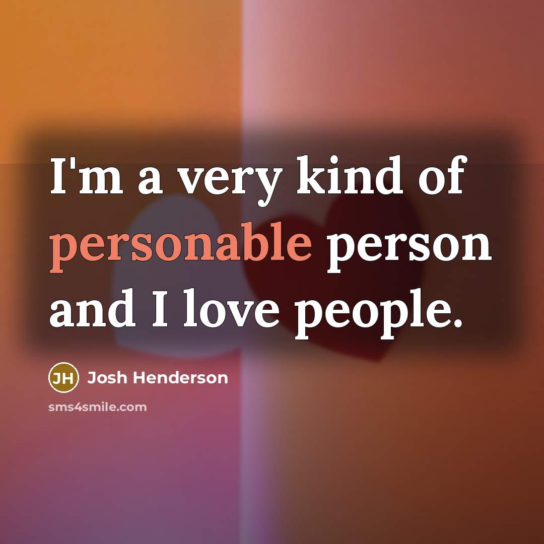 “I'm a very kind of personable person and I love…” quote by Josh Henderson