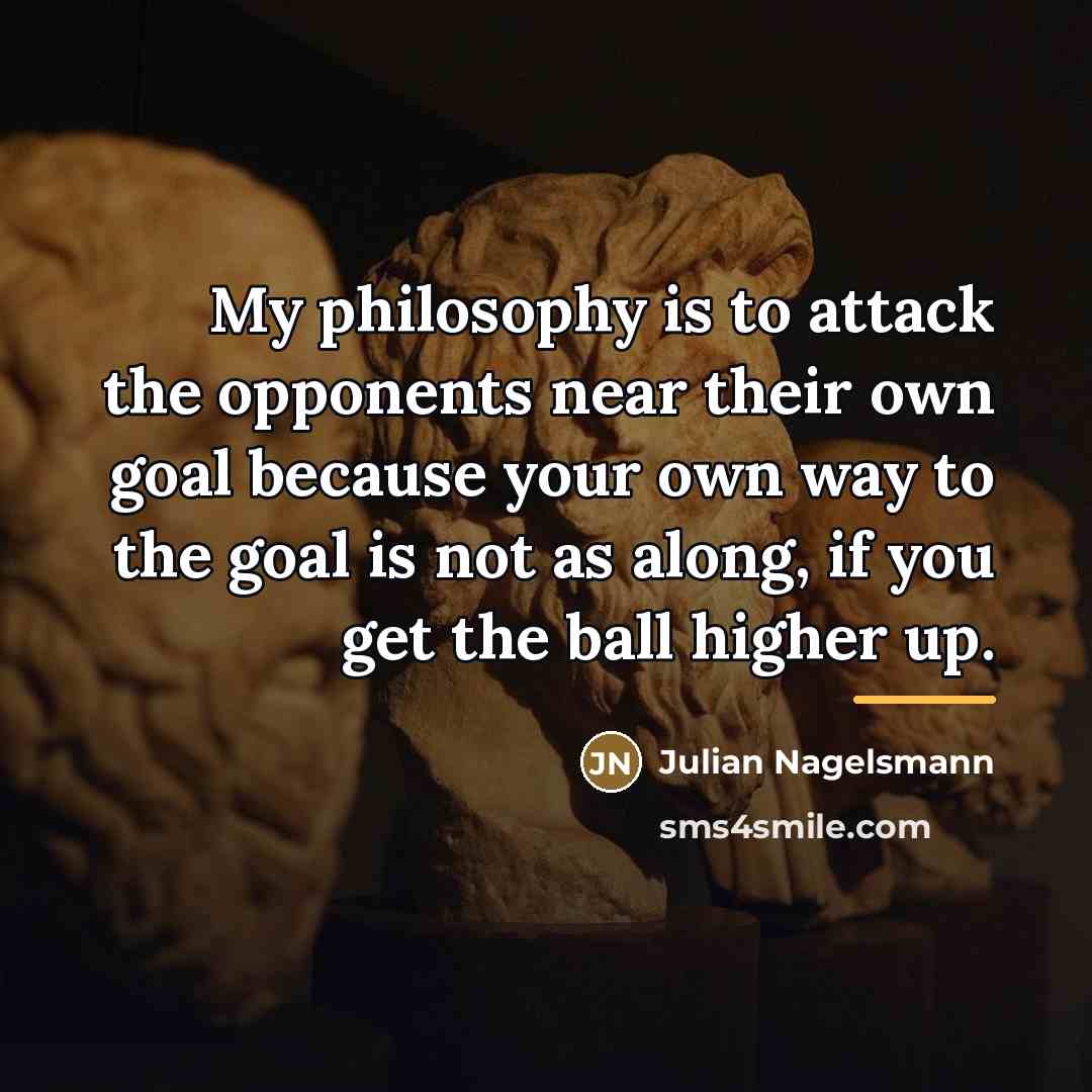 “My philosophy is to attack the opponents near their own…” quote by Julian Nagelsmann