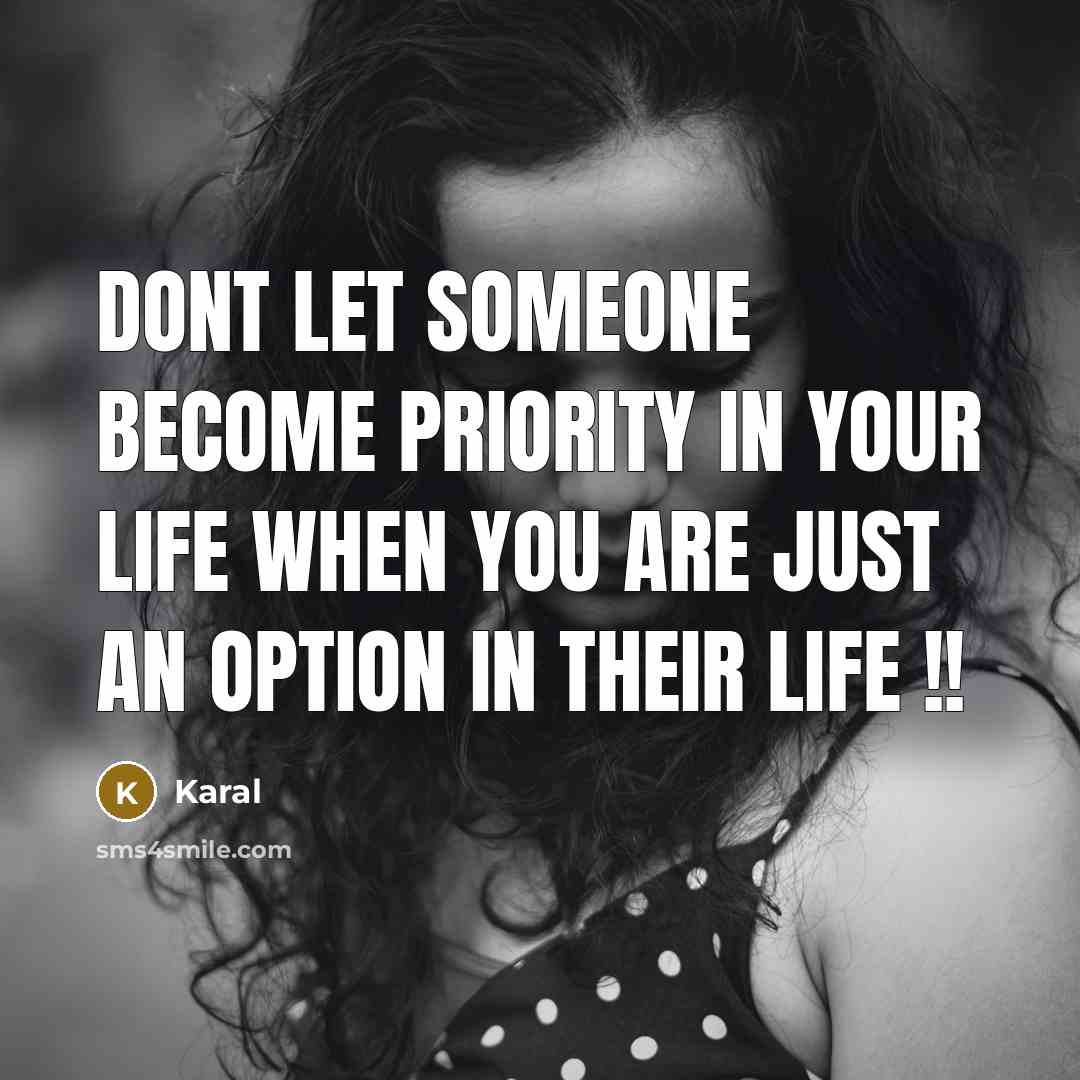 “Dont Let Someone Become Priority In your Life When you…” quote by Karal