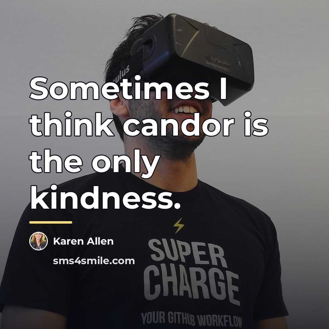 “Sometimes I think candor is the only kindness.…” quote by Karen Allen