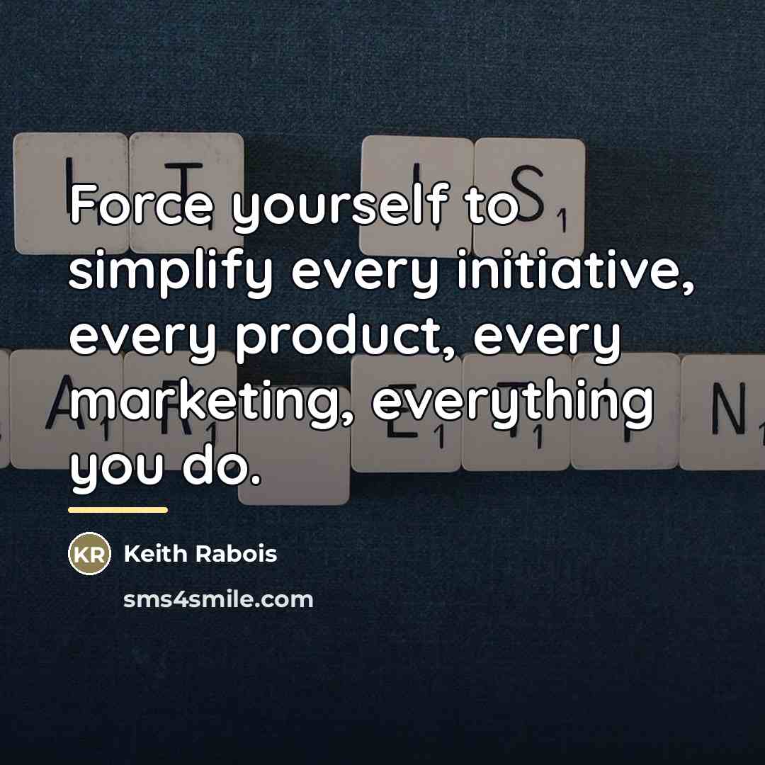 “Force yourself to simplify every initiative, every product, every marketing,…” quote by Keith Rabois