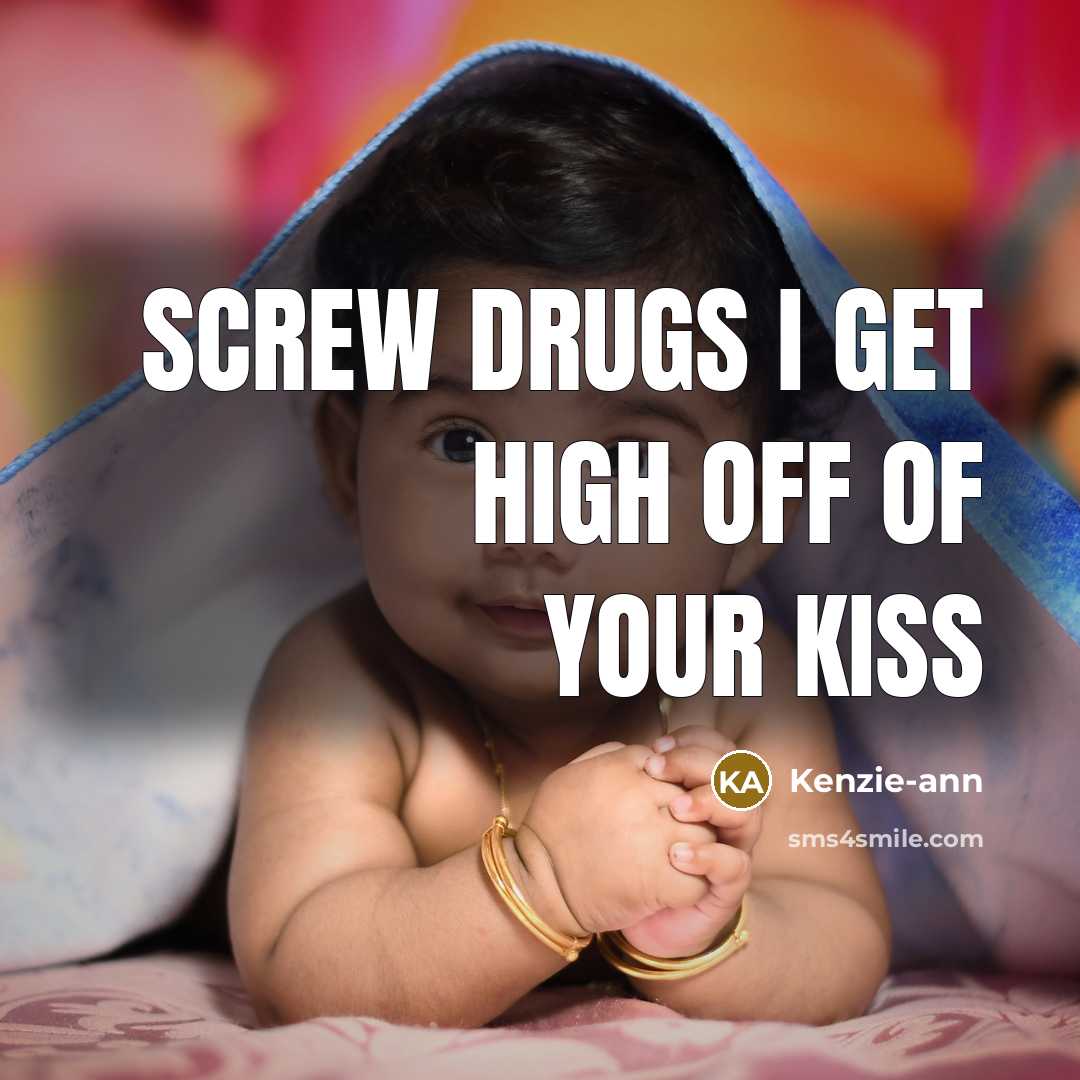 “Screw drugs I get high off of your kiss…” quote by Kenzie-ann