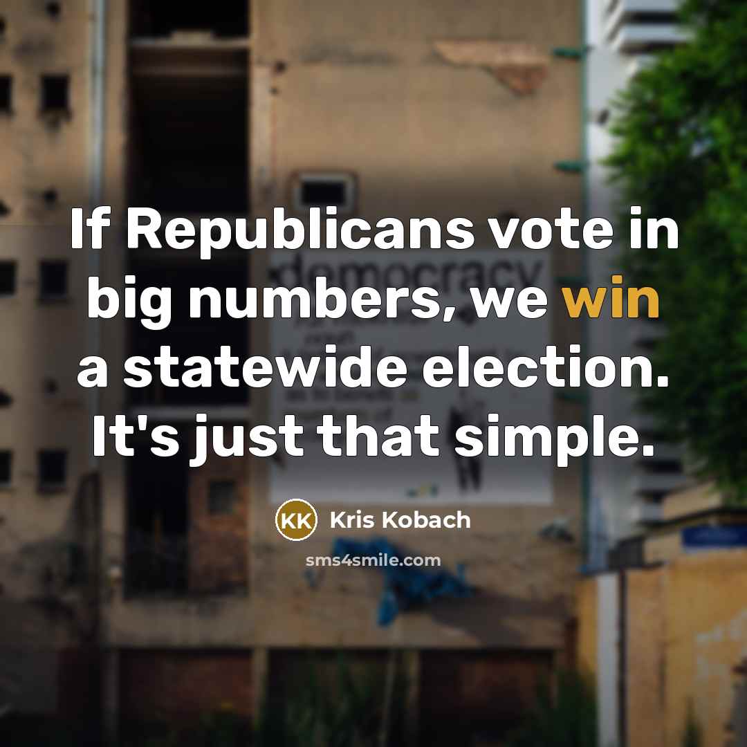“If Republicans vote in big numbers, we win a statewide…” quote by Kris Kobach