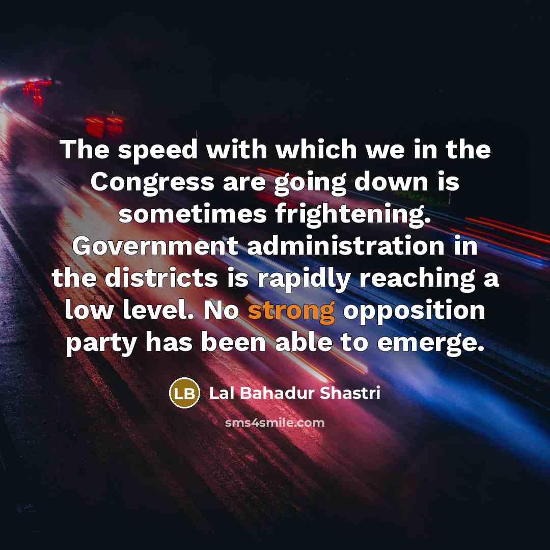 “The speed with which we in the Congress are going…” quote by Lal Bahadur Shastri