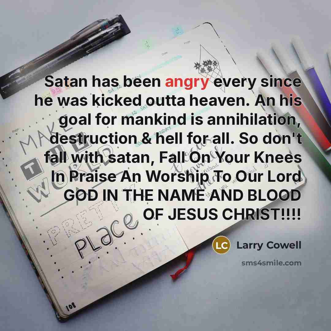“Satan has been angry every since he was kicked outta…” quote by Larry Cowell