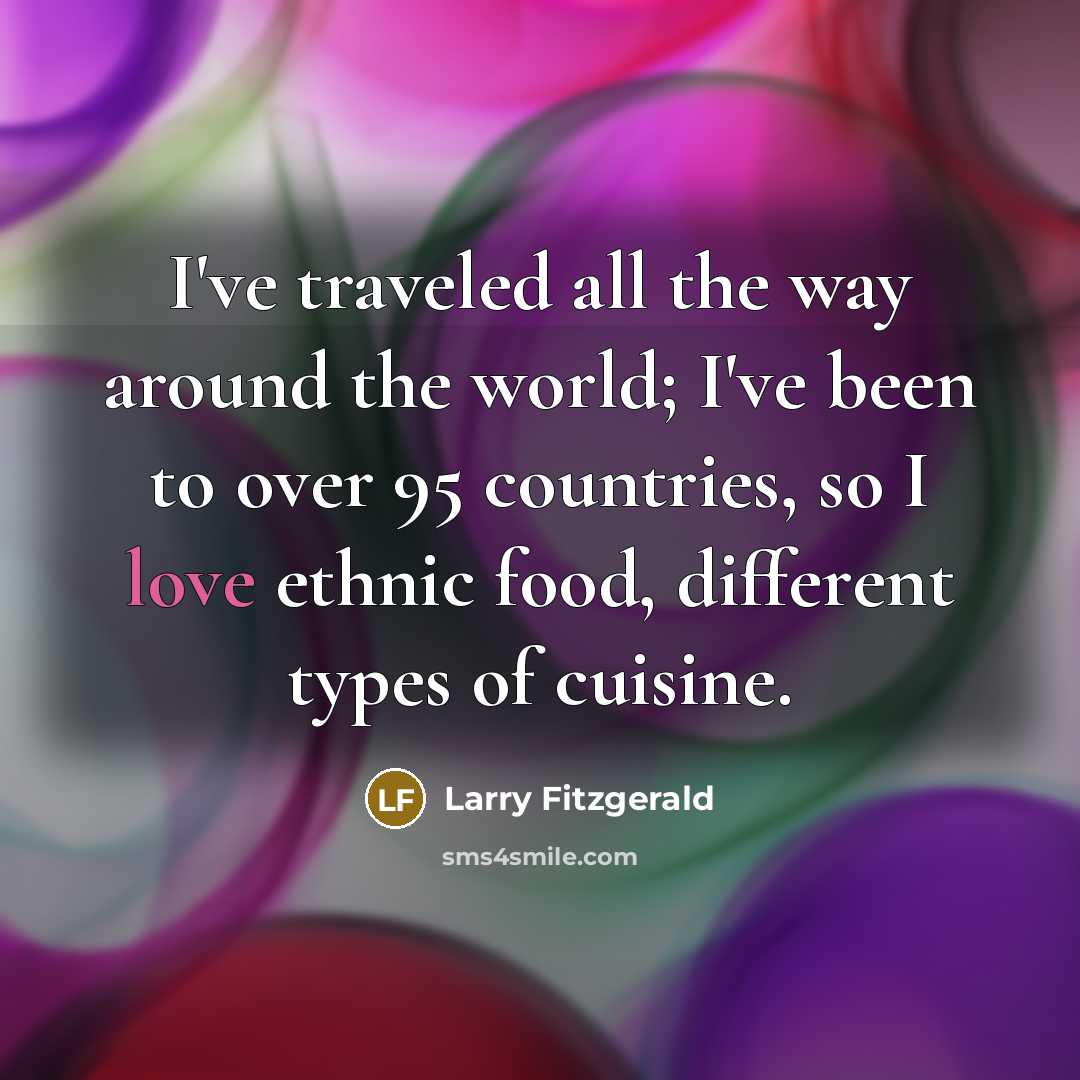 “I've traveled all the way around the world; I've been…” quote by Larry Fitzgerald
