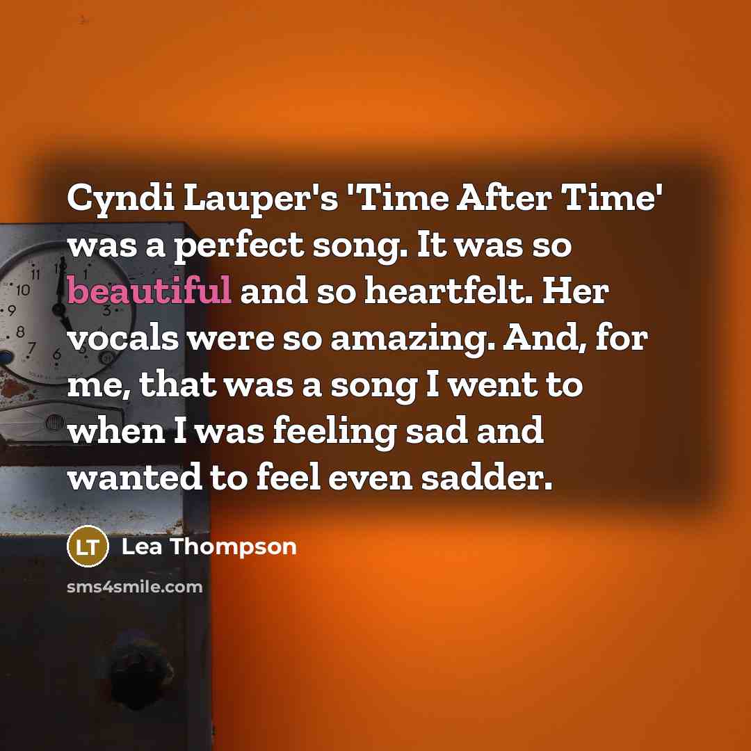 “Cyndi Lauper's 'Time After Time' was a perfect song. It…” quote by Lea Thompson