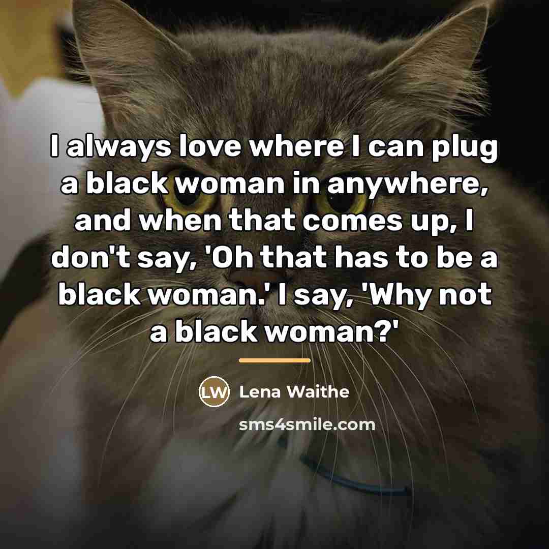“I always love where I can plug a black woman…” quote by Lena Waithe
