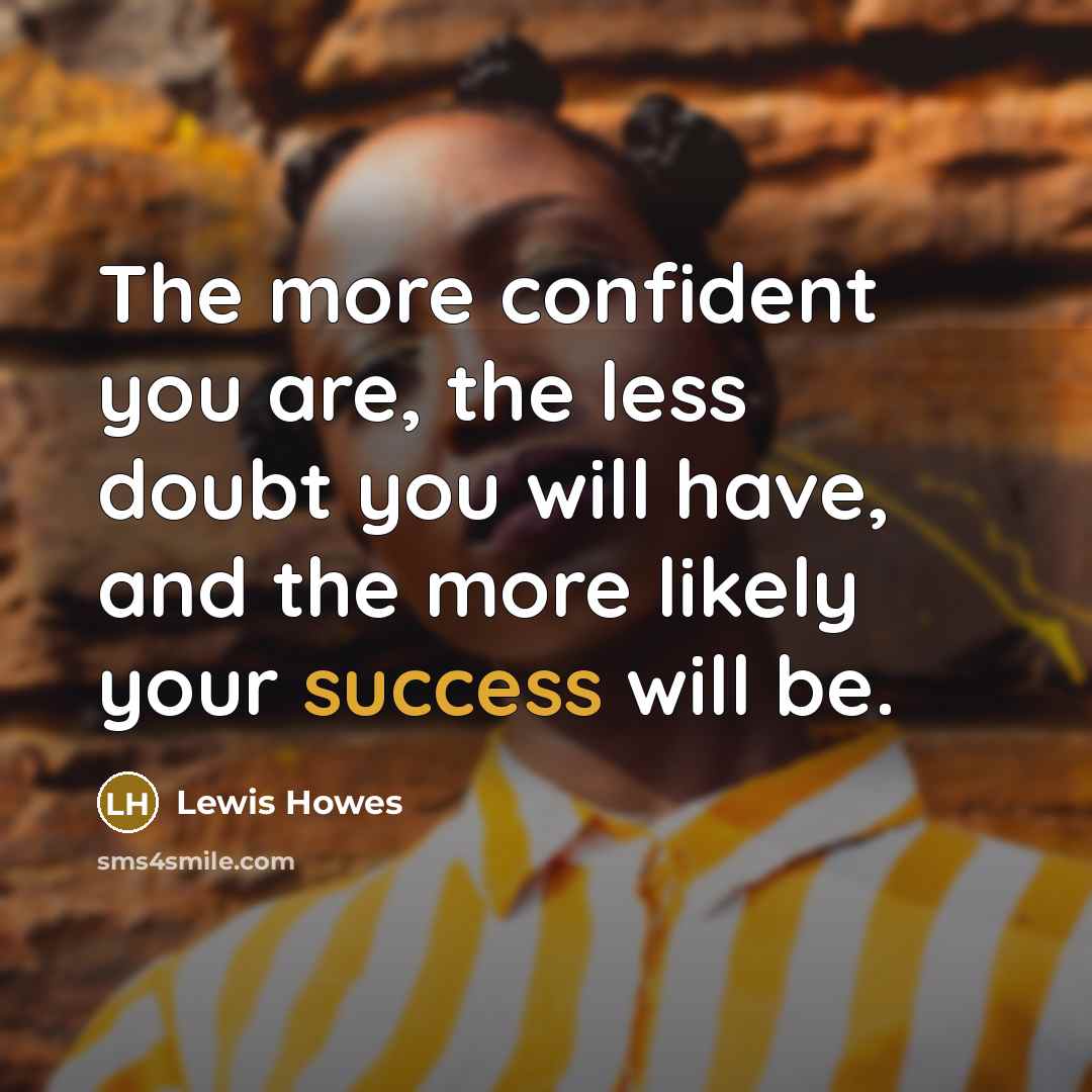 “The more confident you are, the less doubt you will…” quote by Lewis Howes