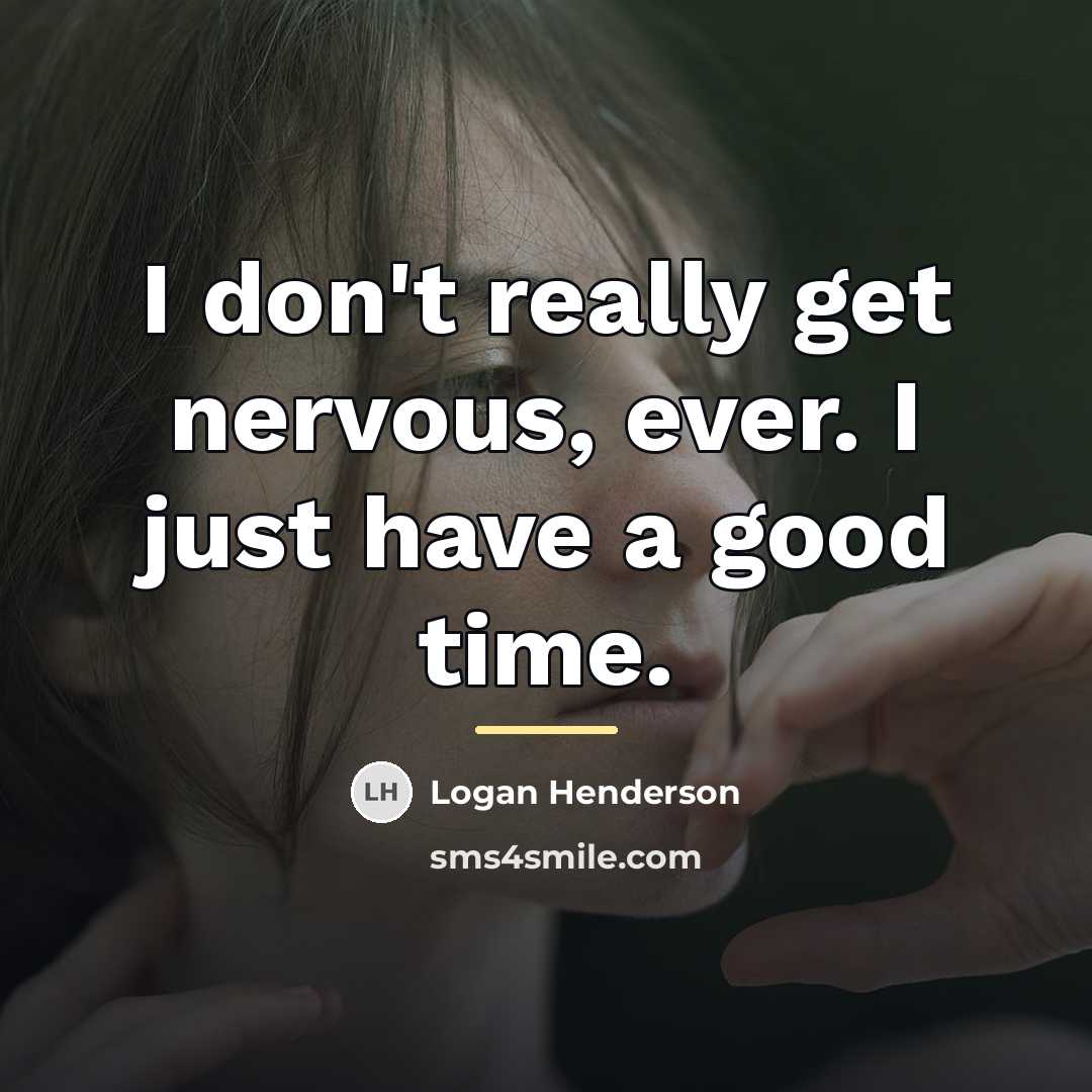 “I don't really get nervous, ever. I just have a…” quote by Logan Henderson