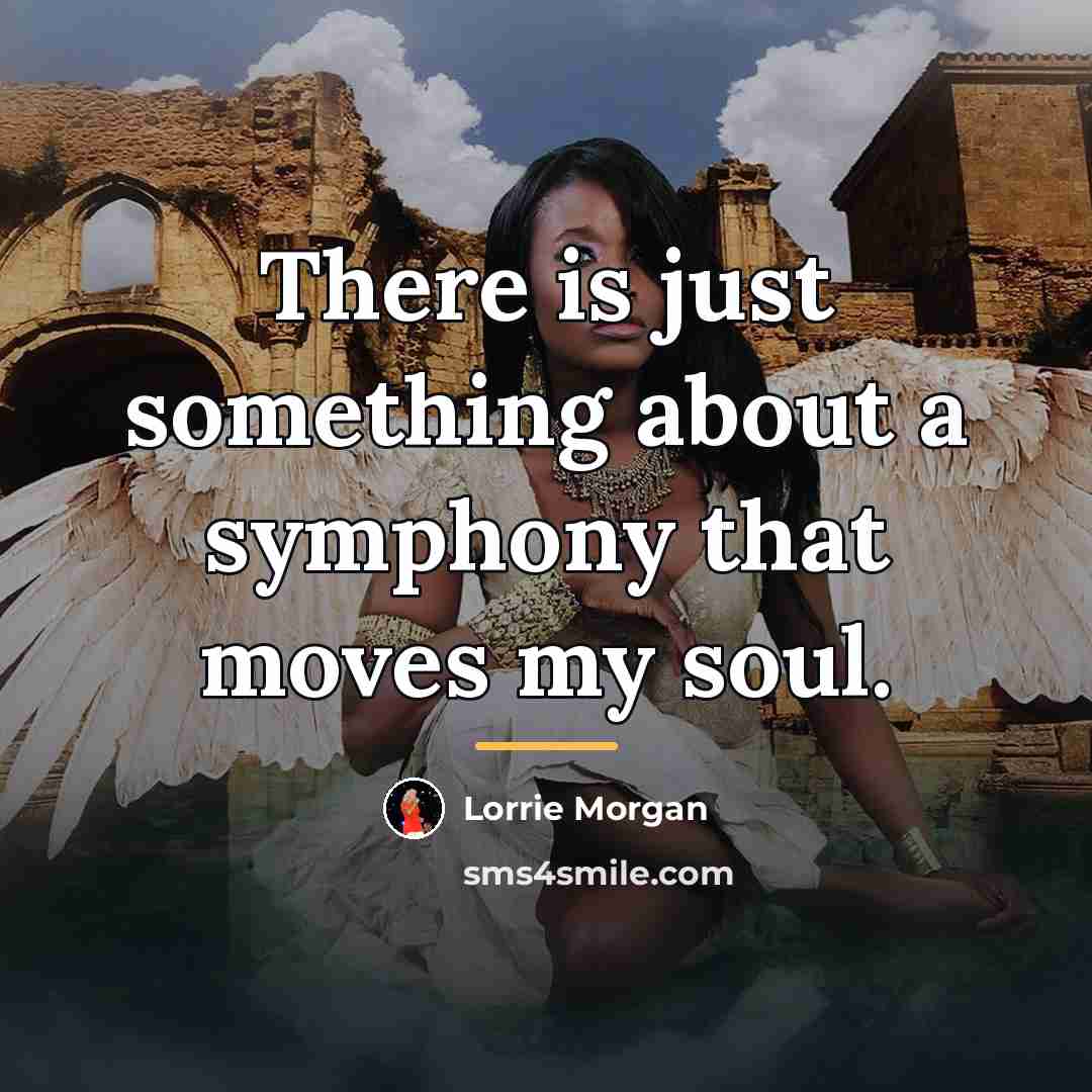 “There is just something about a symphony that moves my…” quote by Lorrie Morgan